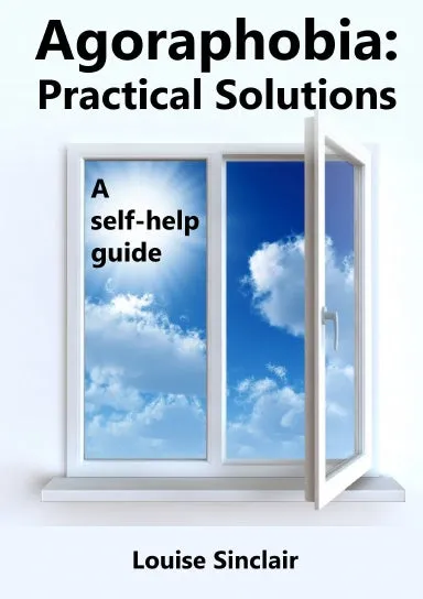 Agoraphobia: Practical Solutions: A self-help guide